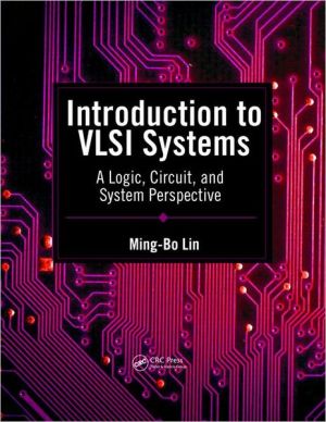 Introduction to VLSI Systems: A Logic, Circuit, and System Perspective book written by Ming-Bo Lin