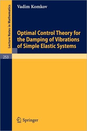 Optimal Control Theory for the Damping of Vibrations of Simple Elastic Systems book written by Komkov, V