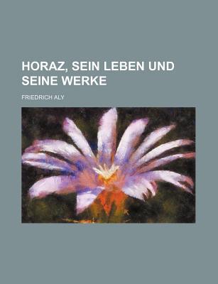 Horaz, Sein Leben Und Seine Werke magazine reviews