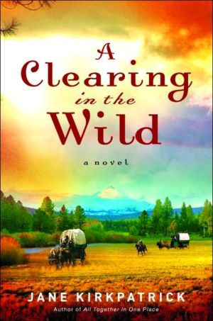 A Clearing in the Wild book written by Jane Kirkpatrick