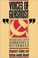 Voices of Glasnost: Gorbachev's Reformers Speak book written by Stephen F. Cohen