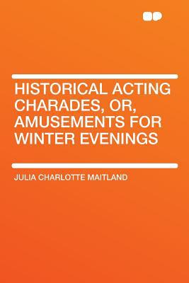 Historical Acting Charades, Or, Amusements for Winter Evenings magazine reviews