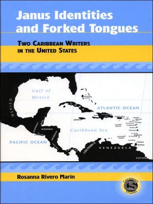 Janus Identities and Forked Tongues: Two Caribbean Writers in the United States, Vol. 12 book written by Rosanna Rivero Marin