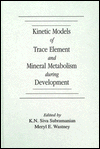 Kinetic models of trace element and mineral metabolism during development magazine reviews