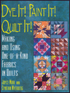 Dye It! Paint It! Quilt It!: Making and Using One-of-a-Kind Fabrics in Quilts book written by Joyce Mori, Cynthia Myerberg