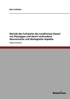 Betrieb Des Fuhrparks Des Landkreises Kassel Mit FL Ssiggas Und Damit Verbundene Konomische Und Kolo magazine reviews