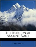The Religion of Ancient Rome book written by Cyril Bailey
