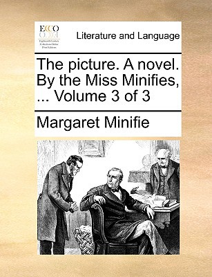 The Picture. a Novel. by the Miss Minifies, ... Volume 3 of 3 magazine reviews