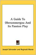 Guide to Oberammergau and Its Passion Play book written by Joseph Schroeder