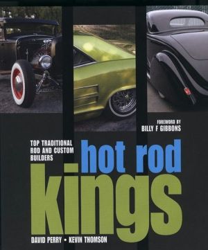 Hot Rod Kings: Top Traditional Rod and Custom Builders book written by Kevin Thomson