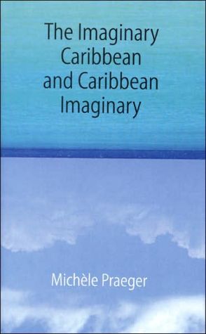 The Imaginary Caribbean and Caribbean Imaginary book written by Michele Praeger