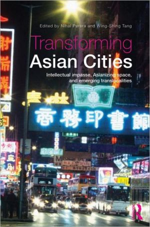 Transforming Asian Cities: Intellectual Impasse, Asianizing Space, and Emerging Trans-Localities magazine reviews