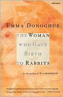 Woman Who Gave Birth To Rabbits book written by Donoghue