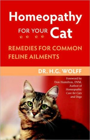 Homeopathy for Your Cat: Remedies for Common Feline Ailments book written by H.G. Wolff