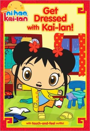 Get Dressed with Kai-lan! (Ni Hao, Kai-lan Series) book written by Natalie Shaw