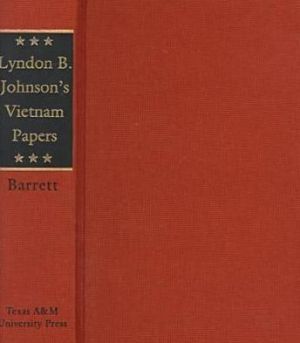Lyndon B. Johnson's Vietnam Papers: A Documentary Collection book written by David M. Barrett