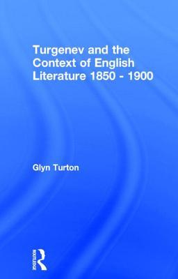 Turgenev and the Context of English Literature, 1850-1900 book written by Glyn Turton