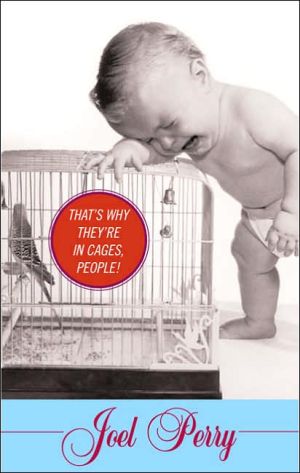 That's Why They're in Cages, People! book written by Joel Perry