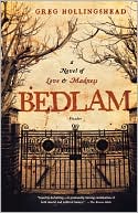Bedlam: A Novel of Love and Madness book written by Greg Hollingshead