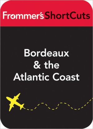 Bordeaux and the Atlantic Coast, France, including a sidetrip to Limoges: Frommer's ShortCuts magazine reviews