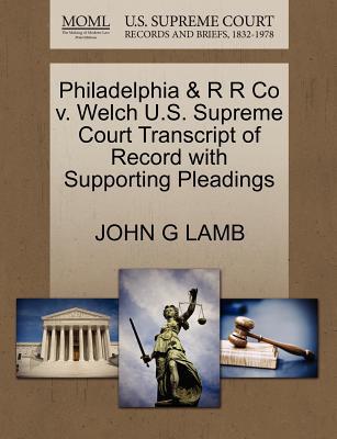 Philadelphia & R R Co V. Welch U.S. Supreme Court Transcript of Record with Supporting Pleadings magazine reviews