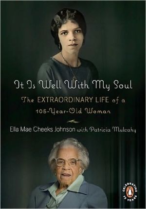 It Is Well with My Soul: The Extraordinary Life of a 105-Year-Old Woman book written by Ella Mae Johnson