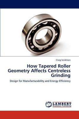 How Tapered Roller Geometry Affects Centreless Grinding magazine reviews