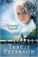 Morning's Refrain (Song of Alaska Series #2) book written by Tracie Peterson