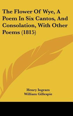 The Flower of Wye, a Poem in Six Cantos, and Consolation, with Other Poems magazine reviews