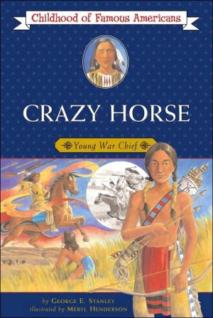 Crazy Horse: Young War Chief (Childhood of Famous Americans Series) book written by George Edward Stanley