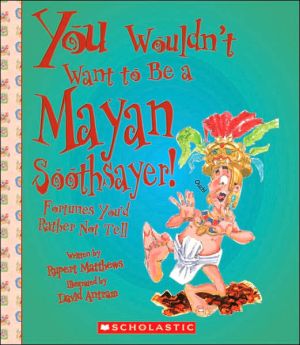Be a Mayan Soothsayer!: Fortunes You'd Rather Not Tell book written by Rupert Matthews