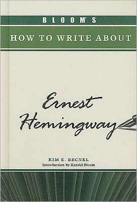 Bloom's How to Write about Ernest Hemingway book written by Catherine J. Kordich