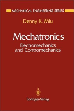 Mechatronics: Electromechanics and Contromechanics book written by Denny K. Miu