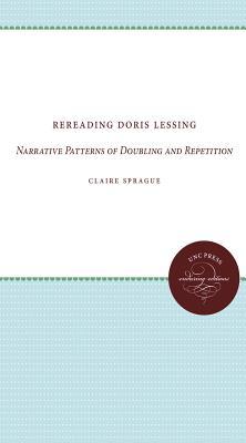 Rereading Doris Lessing : Narrative Patterns of Doubling and Repetition book written by Claire Sprague