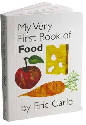 My Very First Book of Food book written by Eric Carle