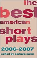The Best American Short Plays 2006-2007 book written by Barbara Parisi