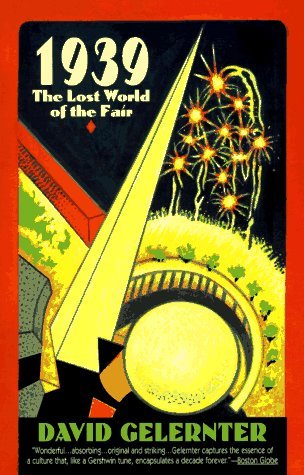 1939: The Lost World of the Fair book written by David Gelertner