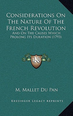 Considerations on the Nature of the French Revolution: And on the Causes Which Prolong Its Duration magazine reviews