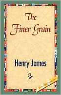 The Finer Grain book written by Henry James