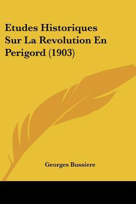 Etudes Historiques Sur La Revolution En Perigord (1903) magazine reviews