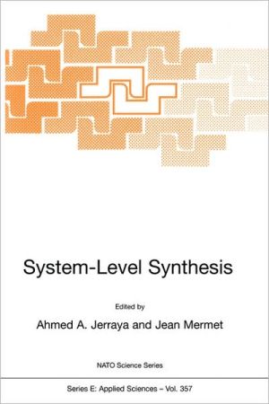 System Level Synthesis : Proceedings of the NATO Advanced Study Institute on System Level Synthesis for Electronic Design, Held in Il Ciocco, Italy, 11-12 August 1998 book written by Ahmed Amine Jerraya, Jean Mermet