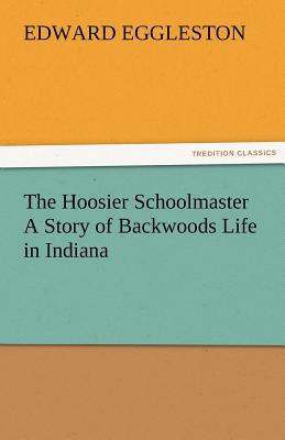 The Hoosier Schoolmaster a Story of Backwoods Life in Indiana magazine reviews