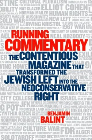 Running Commentary: The Contentious Magazine That Transformed the Jewish Left into the Neoconservative Right book written by Benjamin Balint