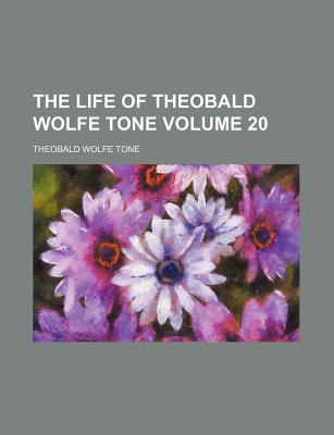 The Life of Theobald Wolfe Tone Volume 20 magazine reviews