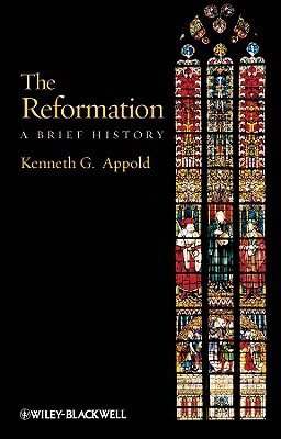 Brief History of the Reformation book written by Kenneth G. Appold