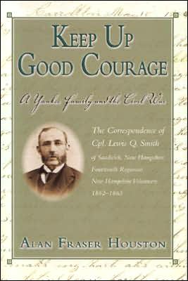 Keep Up Good Courage: A Yankee Family and the Civil War book written by Alan Fraser Houston