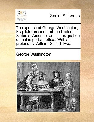 The Speech of George Washington, Esq. Late President of the United States of America magazine reviews