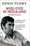 Wide-eyed in Medialand: A Broadcaster's Journey book written by Denis Tuohy