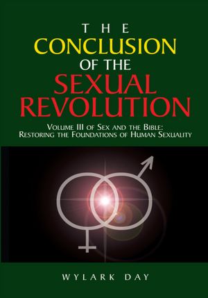 The Conclusion of the Sexual Revolution book written by Wylark Day