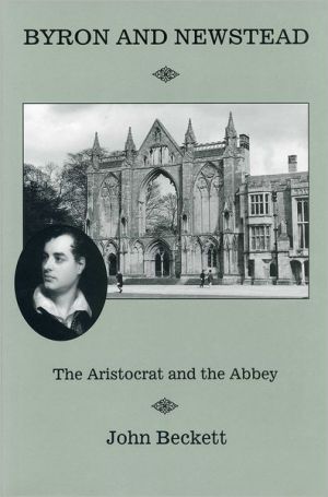 Bryon and Newstead: The Aristocrat and the Abbey book written by Gunnar Sorelius